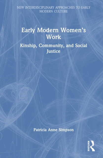 Early Modern Women’s Work: Kinship, Community, and Social Justice