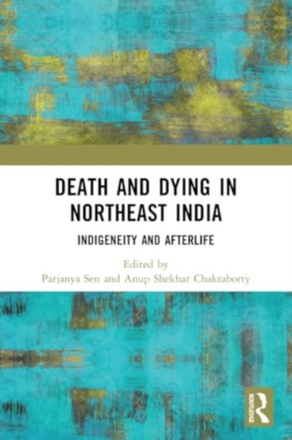 Death and Dying in Northeast India: Indigeneity and Afterlife