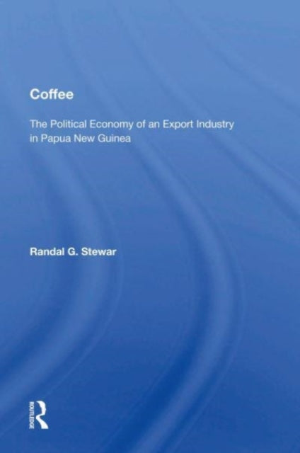 Coffee: The Political Economy Of An Export Industry In Papua New Guinea