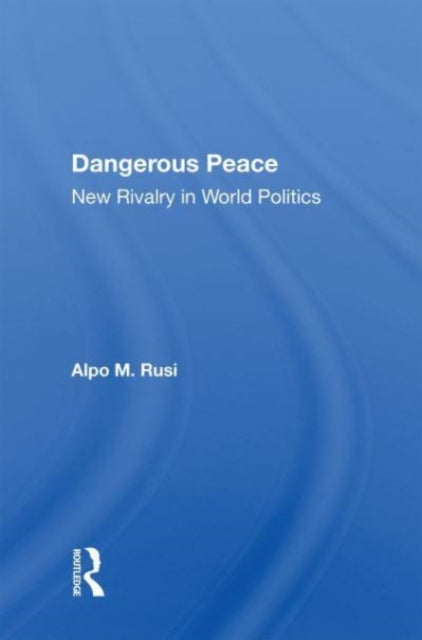 Dangerous Peace: New Rivalry In World Politics