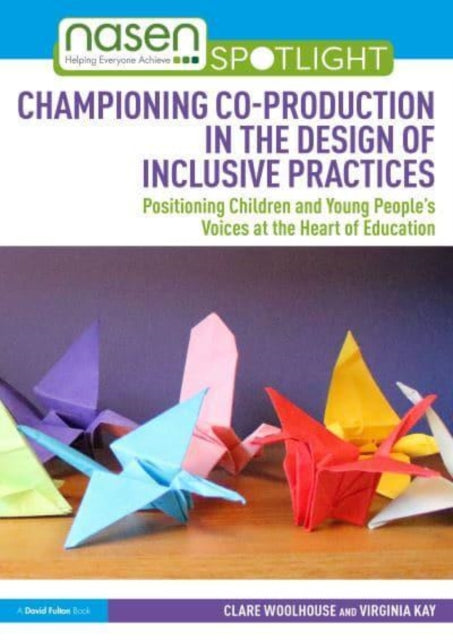 Championing Co-production in the Design of Inclusive Practices: Positioning Children and Young People’s Voices at the Heart of Education