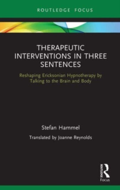 Therapeutic Interventions in Three Sentences: Reshaping Ericksonian Hypnotherapy by Talking to the Brain and Body