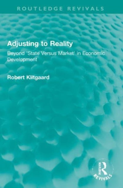 Adjusting to Reality: Beyond 'State Versus Market' in Economic Development