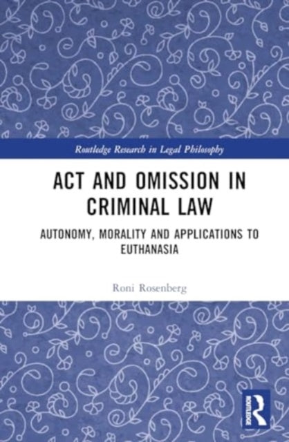 Act and Omission in Criminal Law: Autonomy, Morality and Applications to Euthanasia