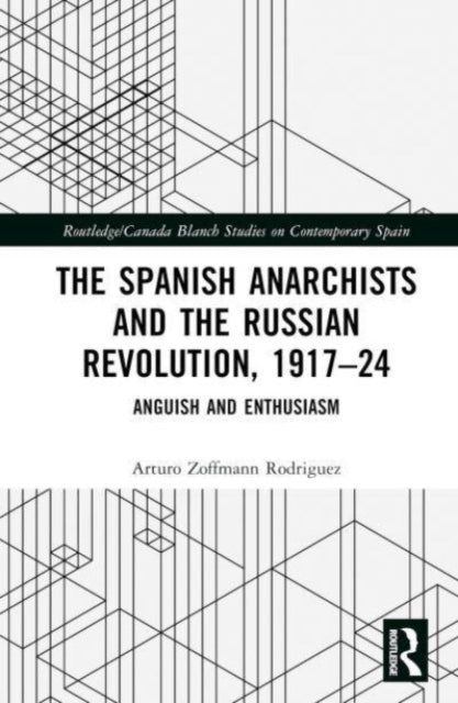 The Spanish Anarchists and the Russian Revolution, 1917–24: Anguish and Enthusiasm