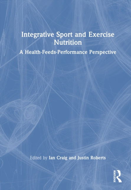 Integrative Sport and Exercise Nutrition: A Health-Feeds-Performance Perspective