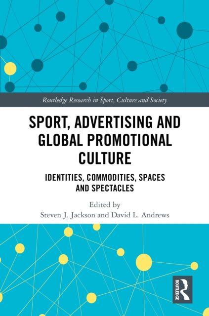 Sport, Advertising and Global Promotional Culture: Identities, Commodities, Spaces and Spectacles