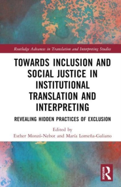 Toward Inclusion and Social Justice in Institutional Translation and Interpreting: Revealing Hidden Practices of Exclusion