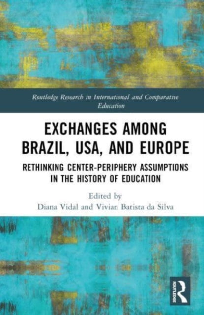 Rethinking Centre-Periphery Assumptions in the History of Education: Exchanges among Brazil, USA, and Europe