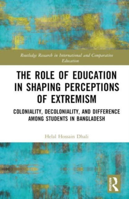 The Role of Coloniality, Decoloniality, and Education in Shaping Perspectives on Extremism: Exploring Perceptions among Students in Bangladesh