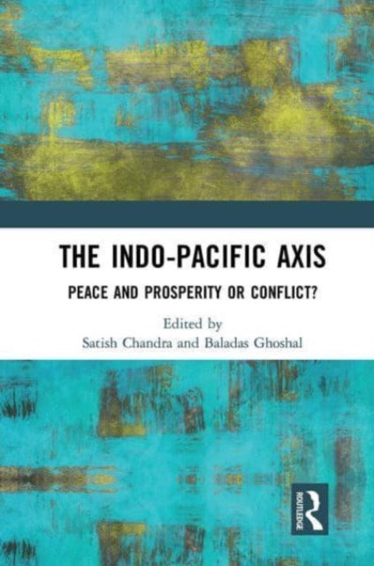 The Indo-Pacific Axis: Peace and Prosperity or Conflict?