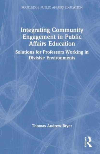 Integrating Community Engagement in Public Affairs Education: Solutions for Professors Working in Divisive Environments