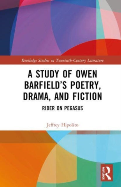 Owen Barfield’s Poetry, Drama, and Fiction: Rider on Pegasus
