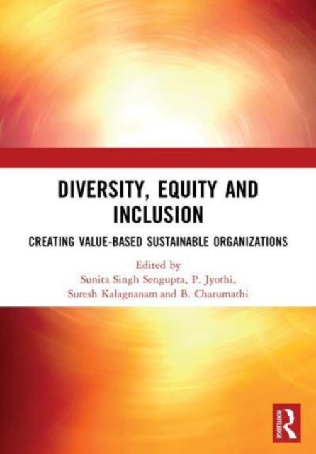 DIVERSITY, EQUITY AND INCLUSION: CREATING VALUE-BASED SUSTAINABLE ORGANIZATIONS