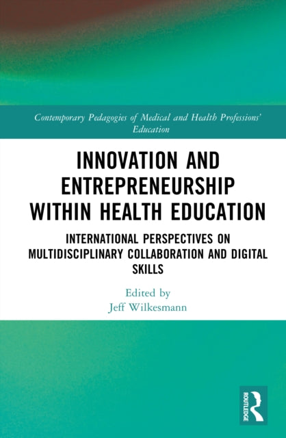 Innovation and Entrepreneurship within Health Education: International Perspectives on Multidisciplinary Collaboration and Digital Skills