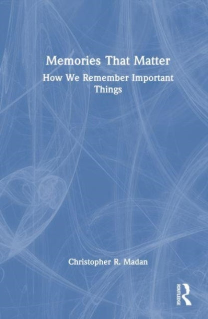 Memories That Matter: How We Remember Important Things