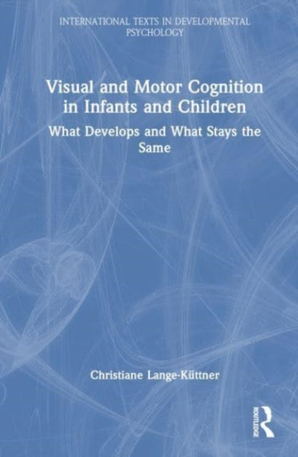 Visual and Motor Cognition in Infants and Children: What Develops and What Stays the Same