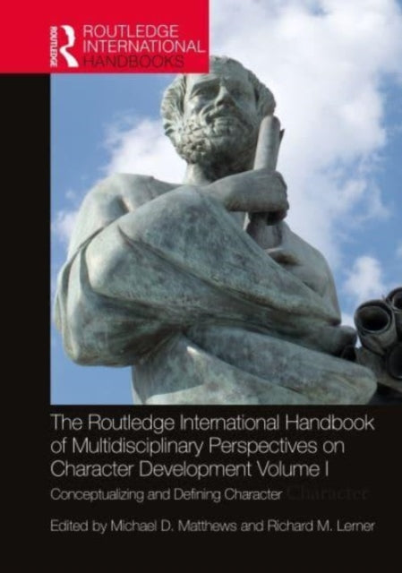 The Routledge International Handbook of Multidisciplinary Perspectives on Character Development, Volume I: Conceptualizing and Defining Character