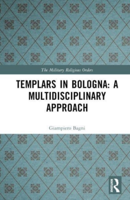 Templars in Bologna: A Multidisciplinary Approach