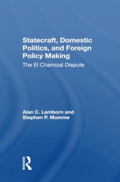 Statecraft, Domestic Politics, And Foreign Policy Making: The El Chamizal Dispute