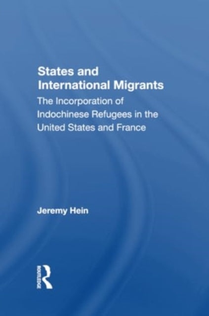 States And International Migrants: The Incorporation Of Indochinese Refugees In The United States And France