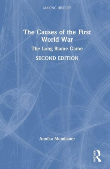 The Causes of the First World War: The Long Blame Game