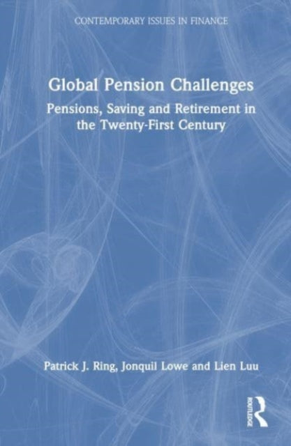 Global Pension Challenges: Pensions, Saving and Retirement in the Twenty-First Century