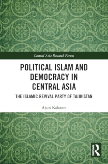 Political Islam and Democracy in Central Asia: The Islamic Revival Party of Tajikistan