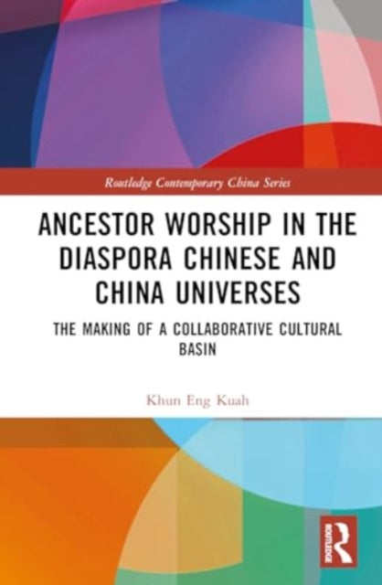 Ancestor Worship in the Diaspora Chinese and China Universes: The Making of a Collaborative Cultural Basin