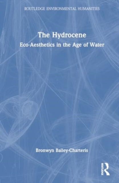 The Hydrocene: Eco-Aesthetics in the Age of Water