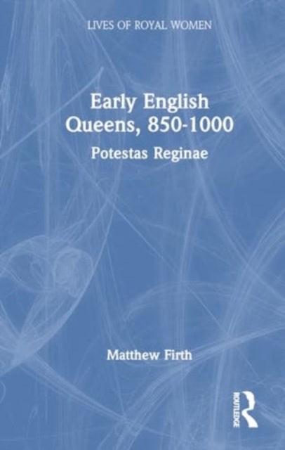 Early English Queens, 850–1000: Potestas Reginae