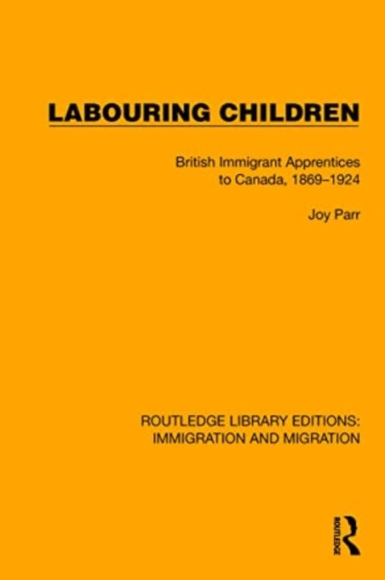 Labouring Children: British Immigrant Apprentices to Canada, 1869–1924