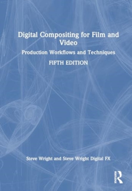 Digital Compositing for Film and Video: Production Workflows and Techniques