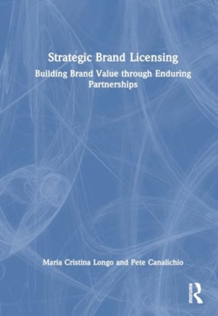 Strategic Brand Licensing: Building Brand Value through Enduring Partnerships
