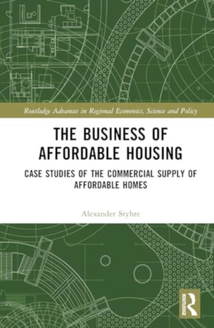 The Business of Affordable Housing: Case Studies of the Commercial Supply of Affordable Homes