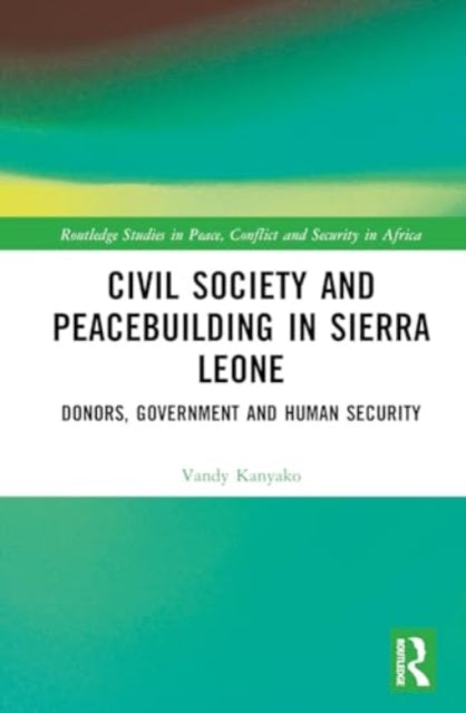 Civil Society and Peacebuilding in Sierra Leone: Donors, Government, and Human Security