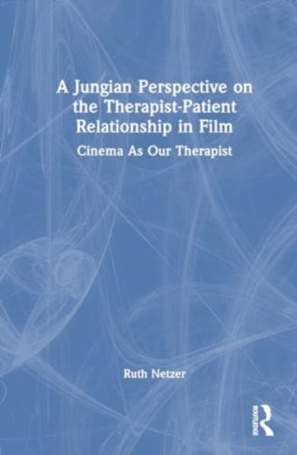 A Jungian Perspective on the Therapist-Patient Relationship in Film: Cinema As Our Therapist