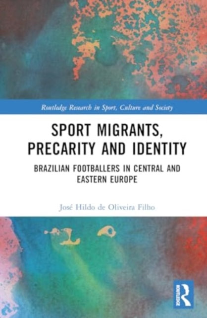 Sport Migrants, Precarity and Identity: Brazilian Footballers in Central and Eastern Europe