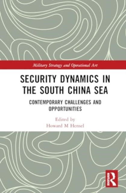 Security Dynamics in the South China Sea: Contemporary Challenges and Opportunities