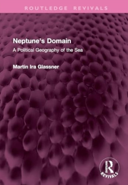 Neptune's Domain: A Political Geography of the Sea
