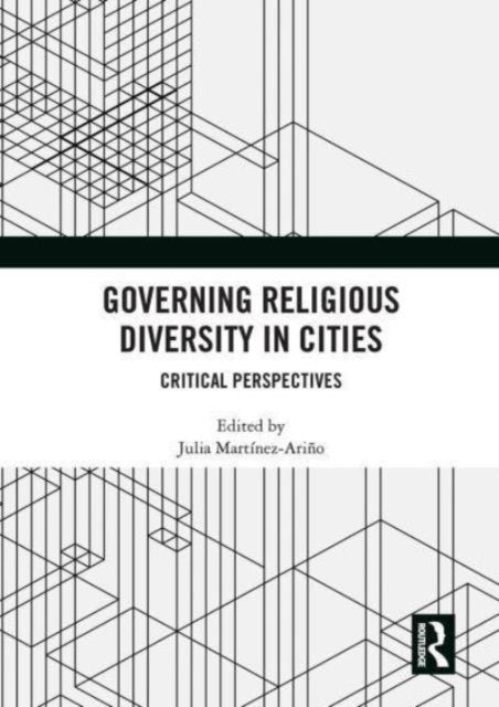 Governing Religious Diversity in Cities: Critical Perspectives