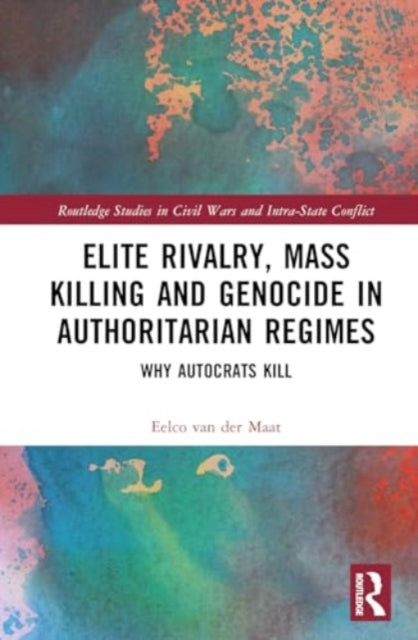 Elite Rivalry, Mass Killing and Genocide in Authoritarian Regimes: Why Autocrats Kill
