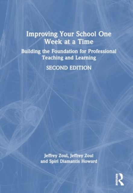Improving Your School One Week at a Time: Building the Foundation for Professional Teaching and Learning