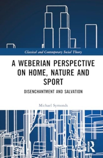 A Weberian Perspective on Home, Nature and Sport: Disenchantment and Salvation