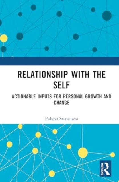 Relationship with the Self: Actionable Inputs for Personal Growth and Change