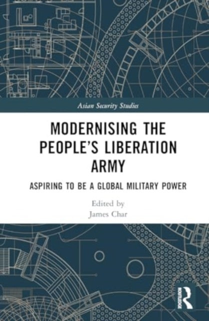Modernising the People’s Liberation Army: Aspiring to be a Global Military Power