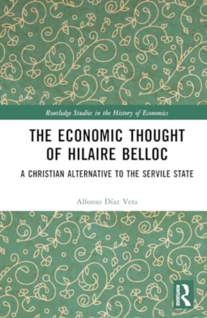 The Economic Thought of Hilaire Belloc: A Christian Alternative to the Servile State
