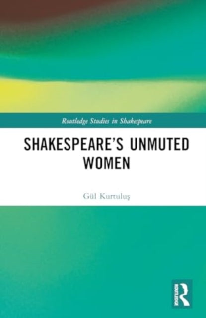 Shakespeare’s Unmuted Women