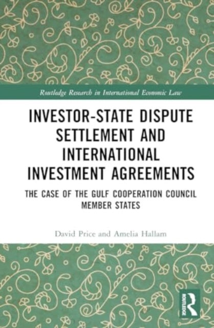 Investor-State Dispute Settlement and International Investment Agreements: The Case of the Gulf Cooperation Council Member States