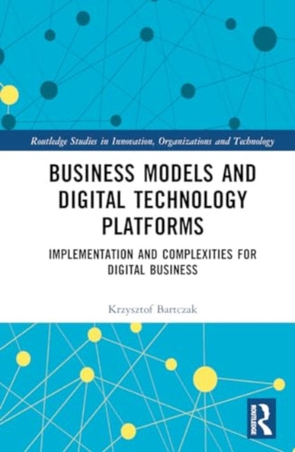 Business Models and Digital Technology Platforms: Implementation and Complexities for Digital Business